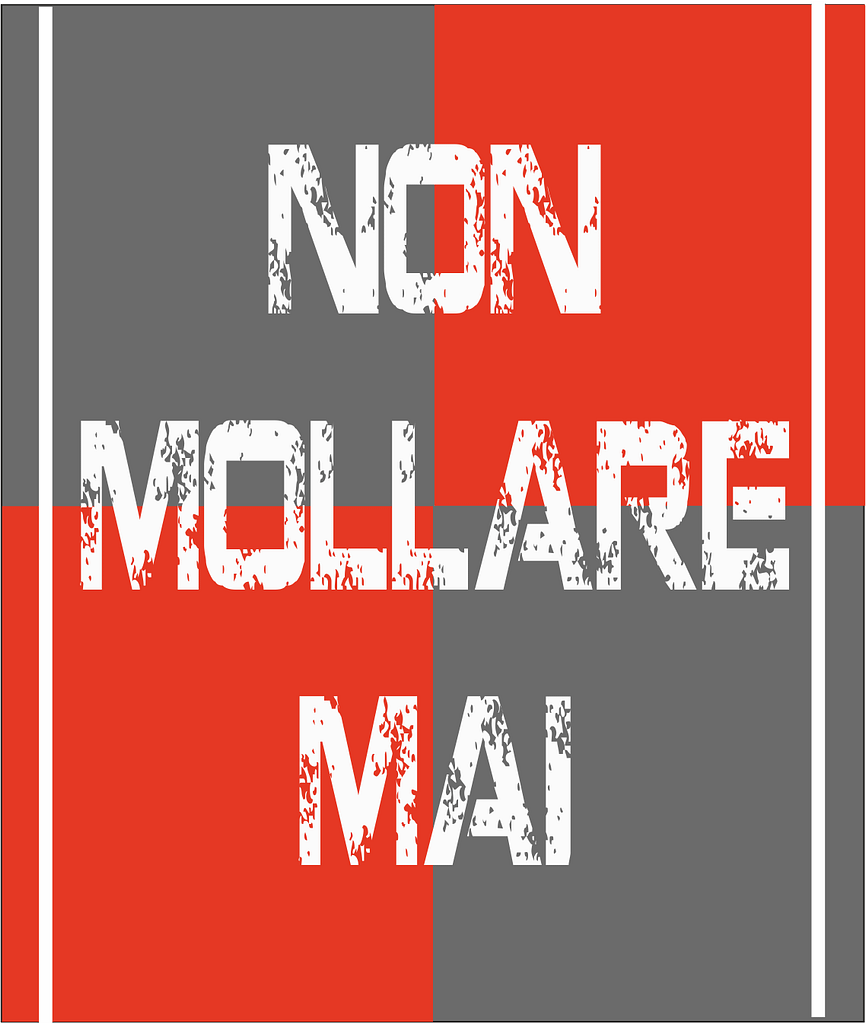 non mollare mai grigio rossa non mollare mai grigio rossa